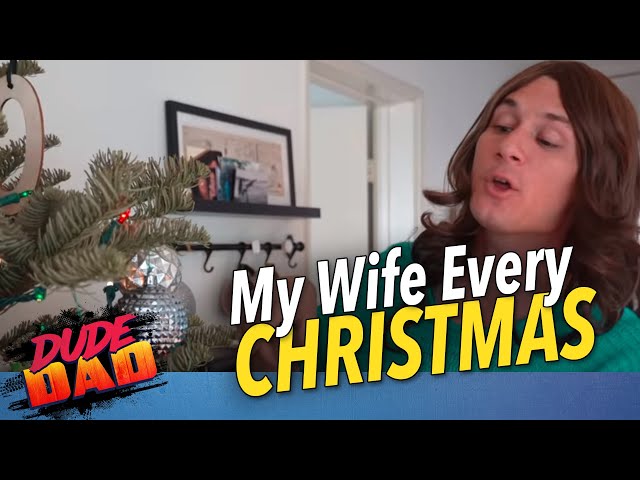 My wife every Christmas