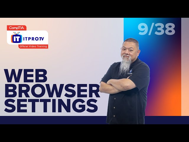 Web Browser Settings | CompTIA IT Fundamentals+ (FC0-U61) | Part 9 of 38