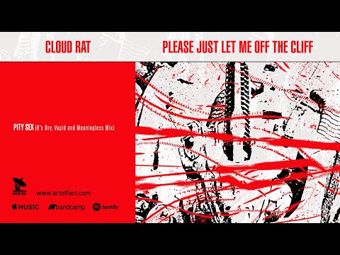 CLOUD RAT: "Pity Sex (B's Dry, Vapid and Meaningless Mix)" from Please Just Let Me Off the Cliff