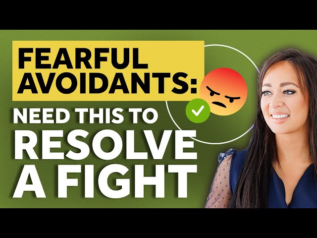 The Key to Resolving Fights: 3 Things The Fearful Avoidant Needs!