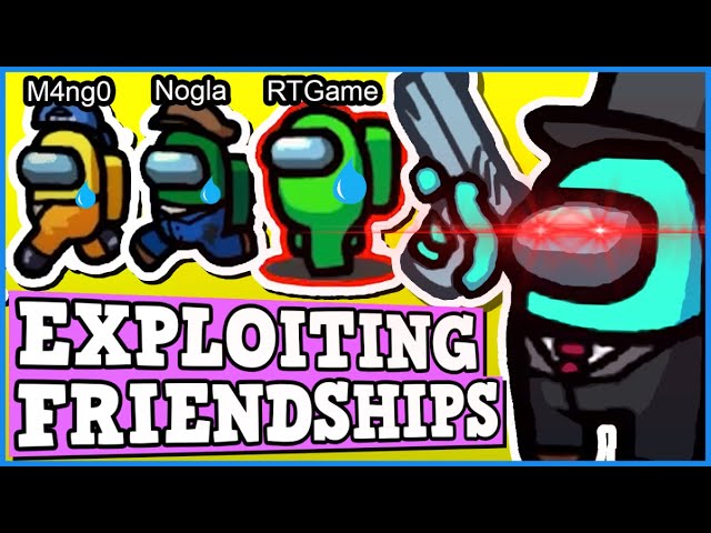 Exploiting Friendships In Among Us To Break Nogla And RTGame with 1000 IQ IMPOSTER PLAYS!