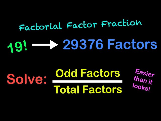 The FACTORIAL FACTOR FRACTION Problem