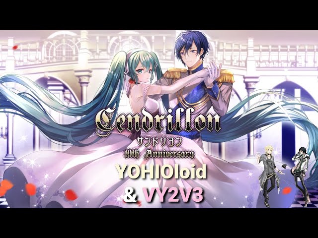 VOCALOID4 Cover | Cendrillon 10th Anniversary [YOHIOloid Jpn and VY2V3]