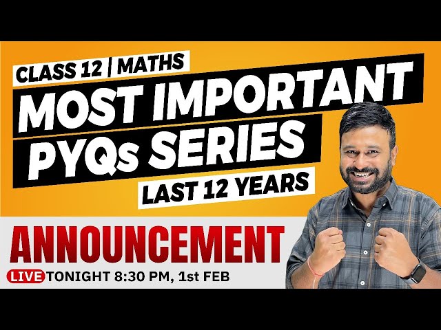 Class 12 Maths | Most Important PYQs Chapter-Wise Announcement
