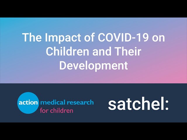 The Impact of COVID-19 on Children and Their Development | Action Medical Research | Satchel Webinar