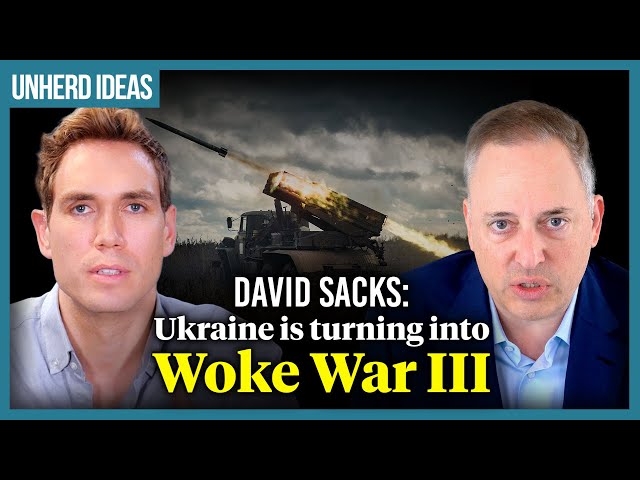 David Sacks: Ukraine is turning into Woke War III