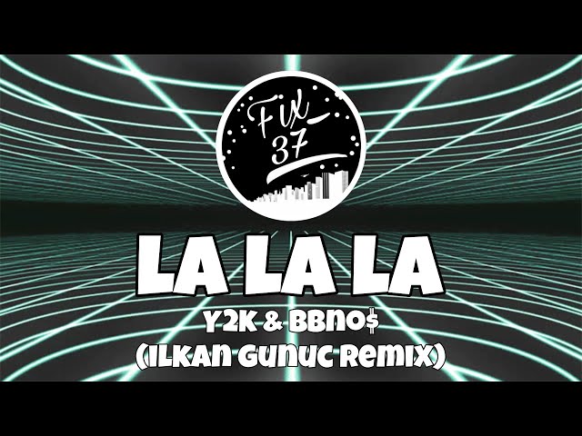 La la la – Y2K & Bbno$ (ilkan gunuc remix)