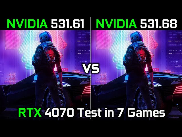 Nvidia Drivers (531.61 vs 531.68) RTX 4070 12GB Test in 7 Games 2023