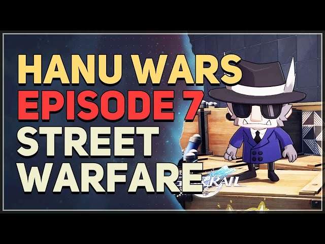 Hanu Wars Street Warfare Episode 7 Honkai Star Rail