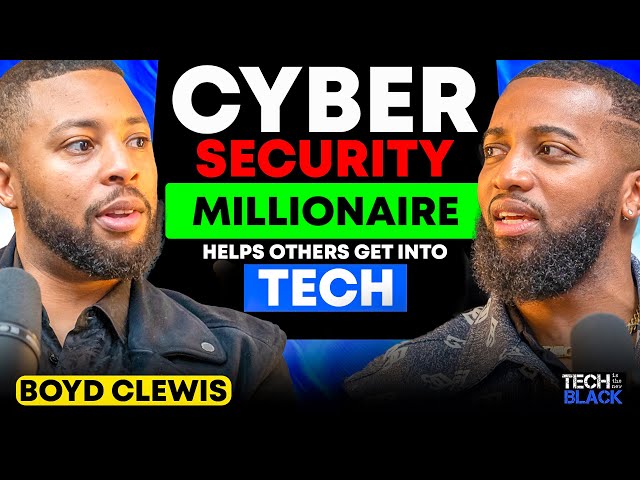 This Cybersecurity Multimillionaire Helps Others Get Into Tech! Boyd Clewis