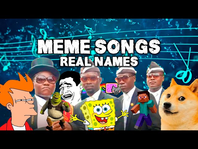 100 Meme Songs With Their Real Names