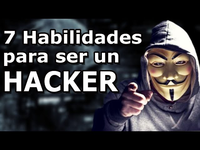 7 habilidades que todo hacker debe tener