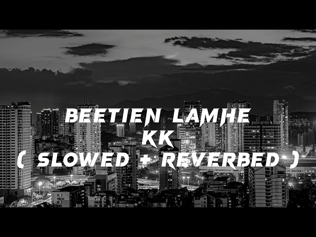 Beetien Lamhe | K K | Slowed & Reverbed | Use Headphones For Better Experience