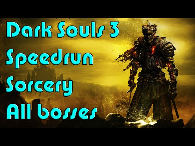 Dark Souls 3 Speedrun! All bosses SORCERY