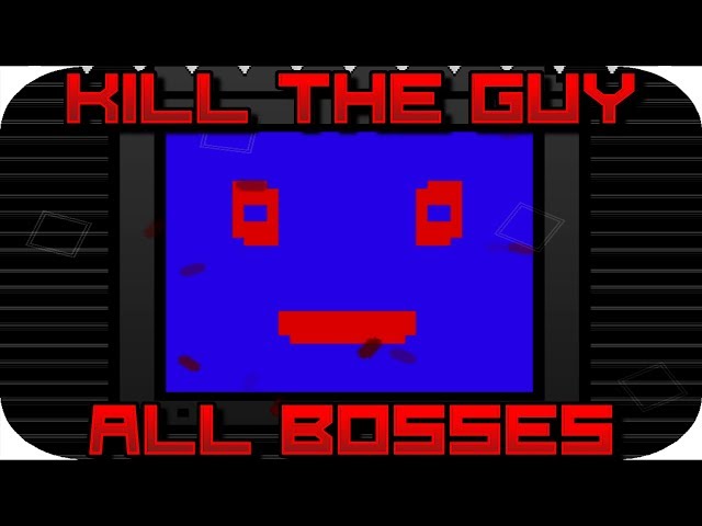 I Wanna Kill The Guy - All Bosses
