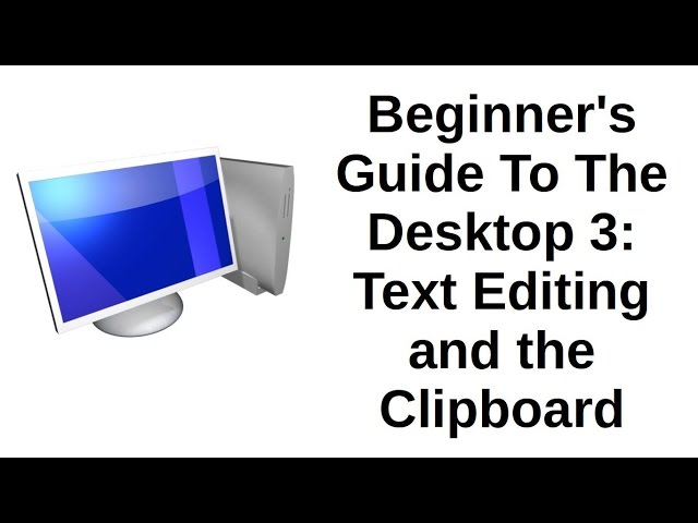 Beginner's Guide To The Desktop 3 of 5 | Text Editing and the Clipboard