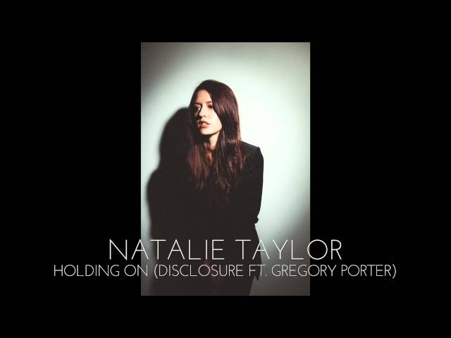 Natalie Taylor - Holding On - Disclosure ft. Gregory Porter (cover)