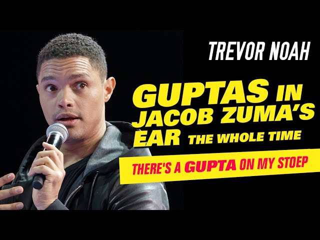 "Guptas In Jacob Zuma's Ear The Whole Time" - Trevor Noah - (There's A Gupta On My Stoep)