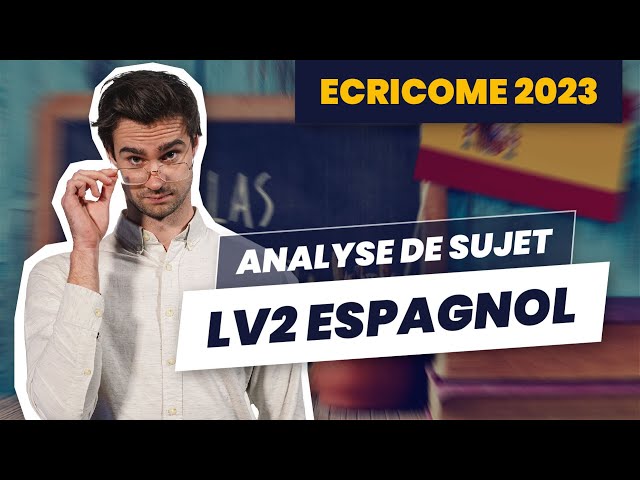 ANALYSE DE SUJET : LV2 Espagnol ECRICOME 2023