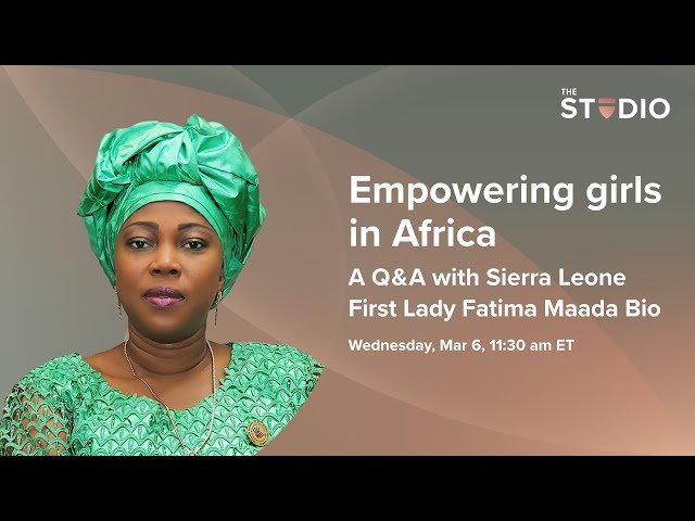 Empowering girls in Africa: A Q&A with Sierra Leone First Lady Fatima Maada Bio