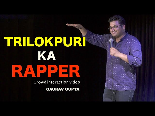 TRILOKPURI KA RAPPER | CROWD INTERACTION | STAND UP COMEDY BY GAURAV GUPTA