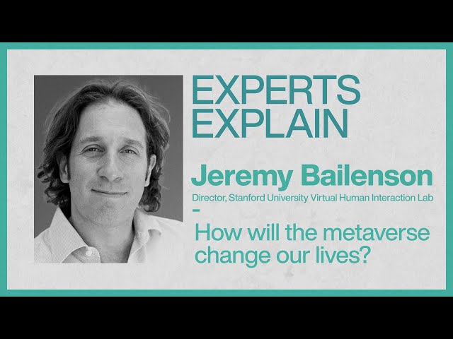 Experts Explain | Jeremy Bailenson| How will the metaverse change our lives?