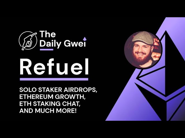 Solo staker airdrops, Ethereum growth and more - The Daily Gwei Refuel #768 - Ethereum Updates