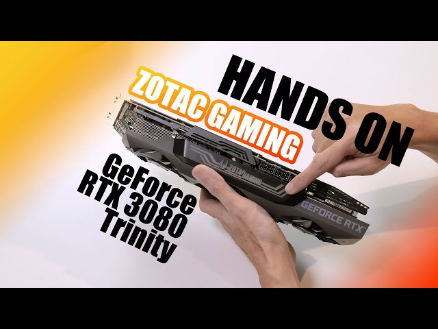 [HANDS ON] ZOTAC GAMING GeForce RTX 3080 Trinity - trên tay siêu phẩm đến từ ZOTAC.