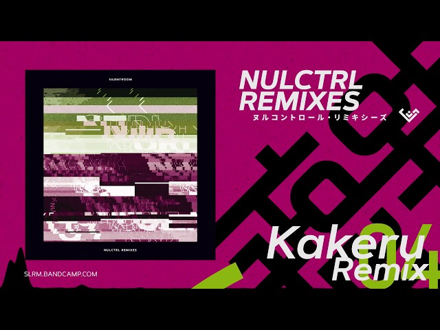 NULCTRL (Kakeru Remix) / Silentroom  |  NULCTRL REMIXES