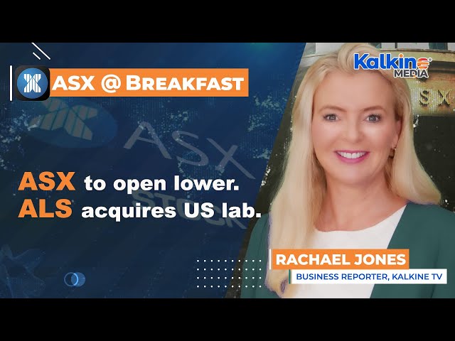 ASX to open lower. ALS acquires US lab