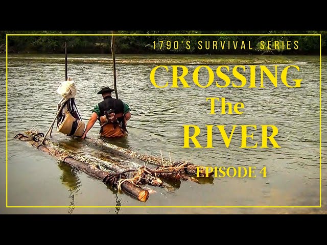 Crossing The River - Episode 4 - 1790's Survival Series