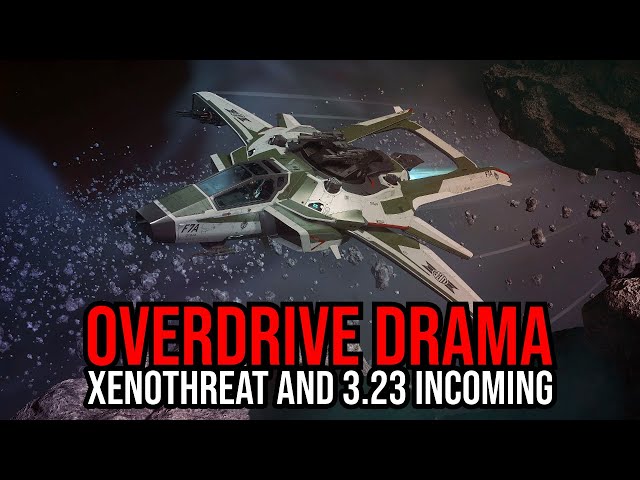Star Citizen - Overdrive Confusion - XenoThreat & Alpha 3.23 Incoming