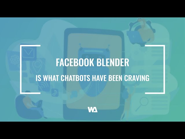 Facebook Blender Is What Chatbots Have Been Craving