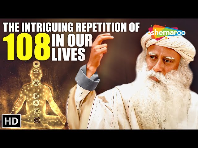The Intriguing Repetition of 108 In Our Lives - Sadhguru