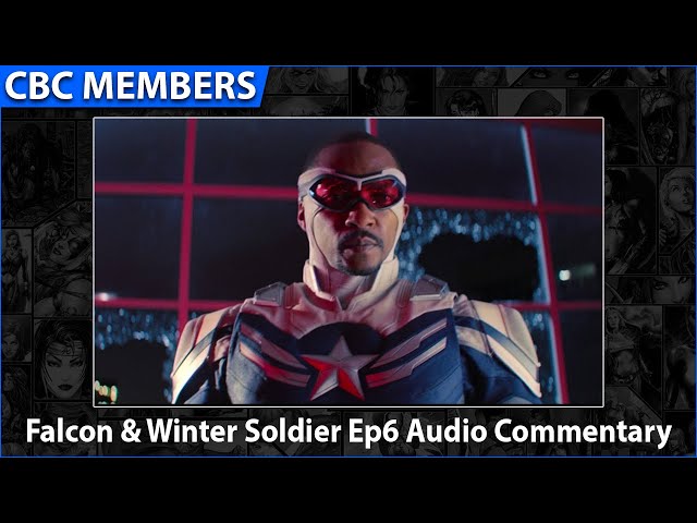 Falcon & Winter Soldier Ep6 Audio Commentary [MEMBERS]