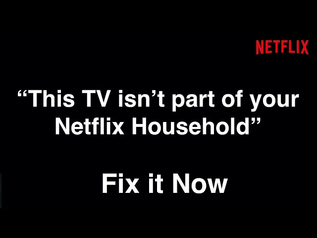Netflix Error: "This TV isn't part of your Netflix Household"  -  Fix it Now