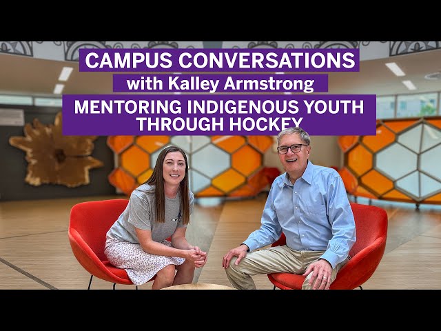 Mentoring Indigenous Youth Through Hockey -  Campus Conversations with Kalley Armstrong