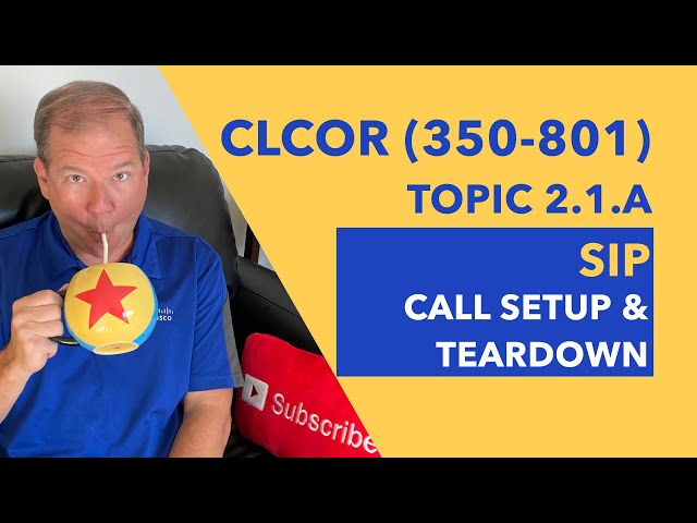 CLCOR (350-801) Topic 2.1.a - SIP Call Setup and Teardown