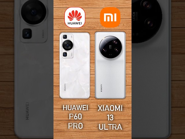 Huawei P60 Pro vs Xiaomi 13 Ultra