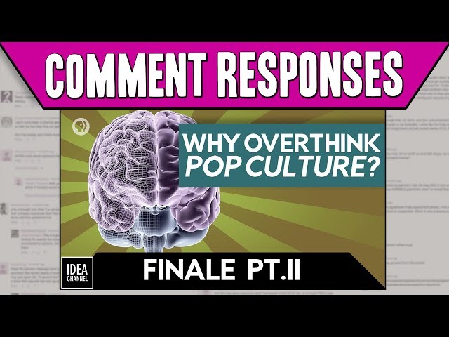 Comment Responses: A Defense of Overthinking Pop Culture
