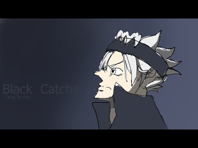 Black Catcher but sang by me