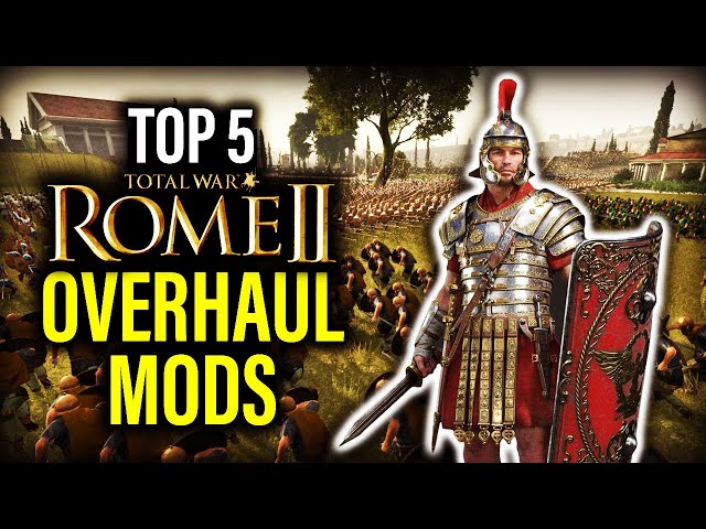TOP 5 OVERHAUL MODS FOR ROME 2 TOTAL WAR!