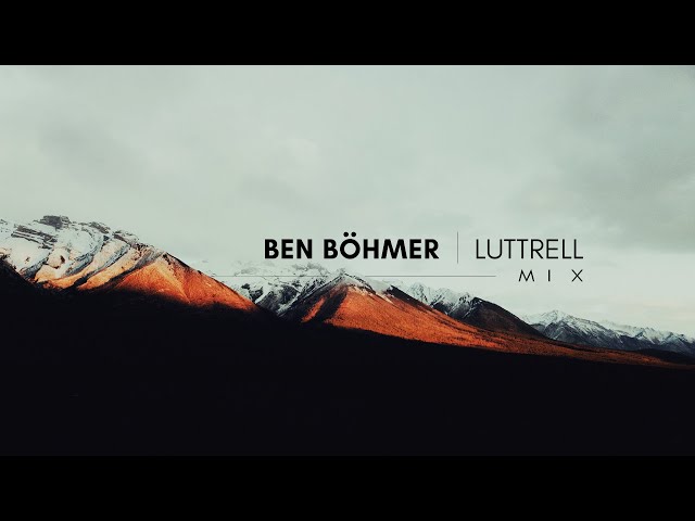 Ben Böhmer | Luttrell - Mix (Pt.2)