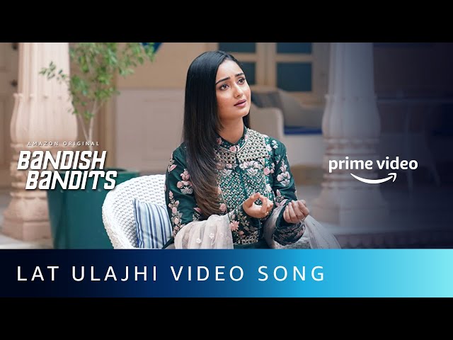 Latt Ulajhi Video Song | Bandish Bandits | Shreeya Sondur | Tridha Choudhury | Amazon Original