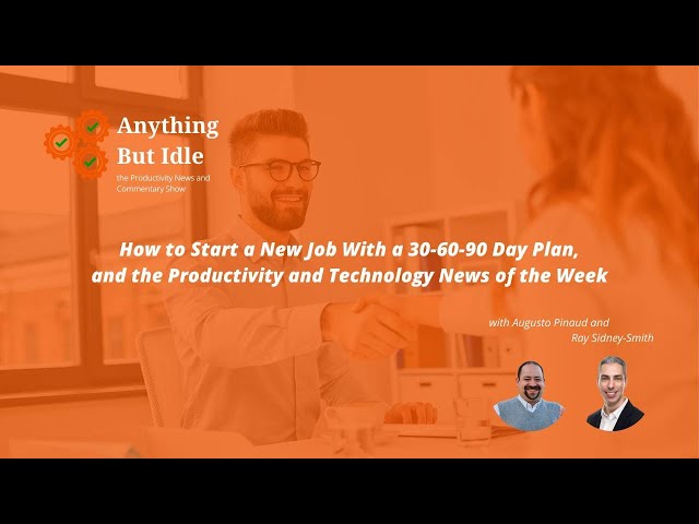 How to Start a New Job With a 30-60-90 Day Plan, and the Productivity and Technology News This Week