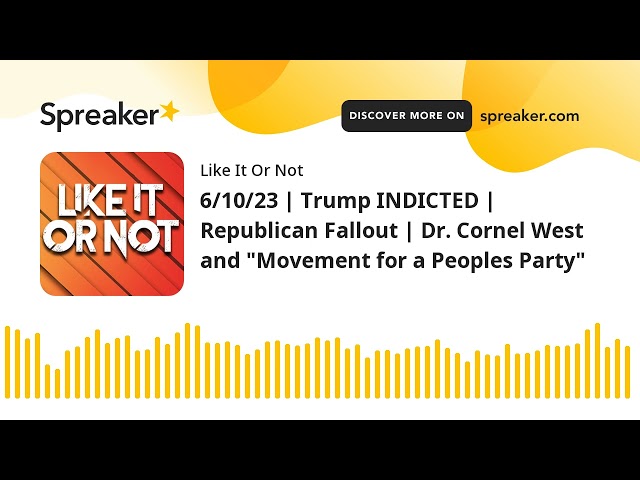 6/10/23 | Trump INDICTED | Republican Fallout | Dr. Cornel West and "Movement for a Peoples Party" (