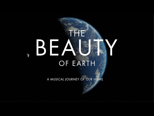 The Beauty of Earth - A Musical Journey of Our Home