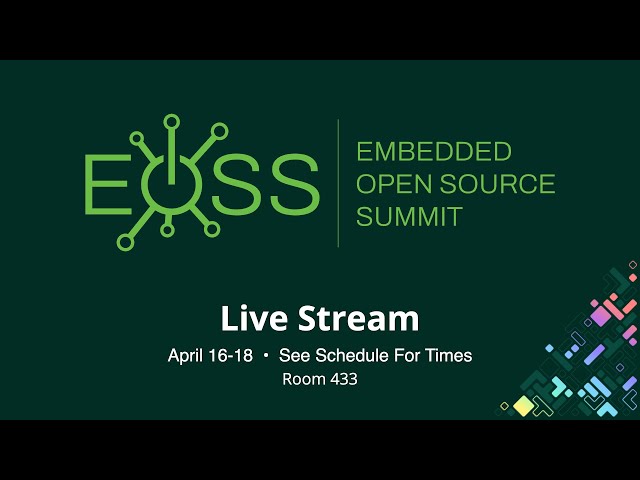 EOSS 2024 - Embedded Linux Conference - Room 433 - Live from Seattle, WA