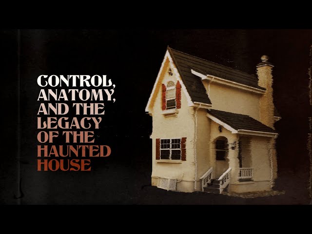 Control, Anatomy, and the Legacy of the Haunted House