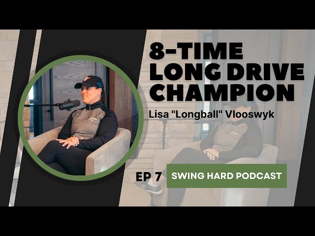 8-Time Canadian Long Drive National Champion - Lisa “Longball” Vlooswyk | Swing Hard Podcast, EP 7